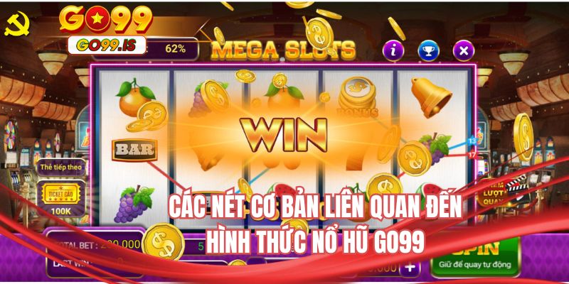 Các nét cơ bản liên quan đến hình thức nổ hũ GO99